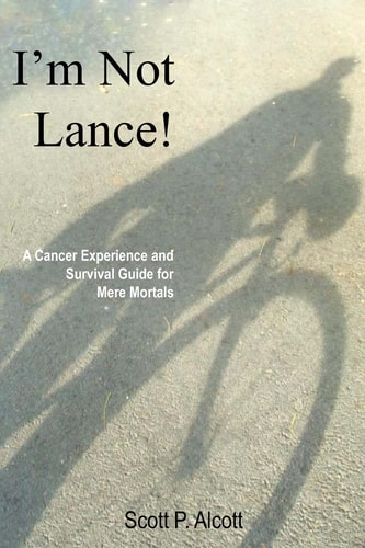 I'm Not Lance! A Cancer Experience and Survival Guide for Mere Mortals