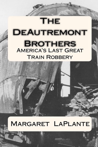 The DeAutremont Brothers America's Last Great Train Robbery