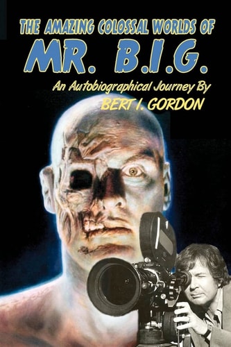 The Amazing Colossal Worlds of Mr B.I.G. An Autobiographical Journey