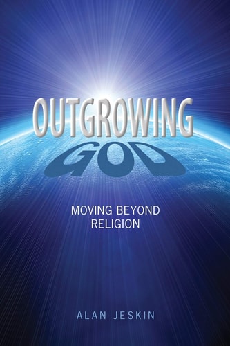 Outgrowing God Moving Beyond Religion