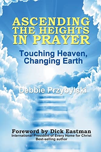 Ascending the Heights in Prayer Touching Heaven, Changing Earth