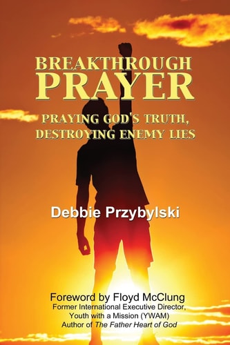 Breakthrough Prayer Praying God's Truth, Destroying Enemy Lies