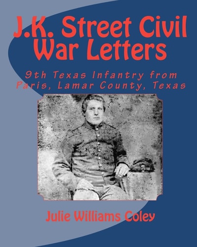 J. K. Street Civil War Letters 9th Texas Infantry from Paris, Lamar County, Texas