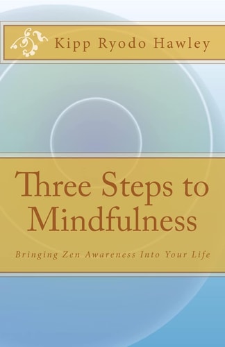Three Steps to Mindfulness Bringing Zen Awareness Into Your Life