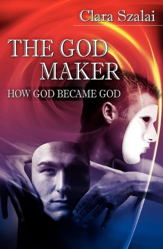 The God Maker How God Became God