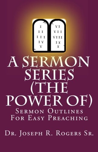 A Sermon Series (The Power Of...) Sermon Outlines For Easy Preaching