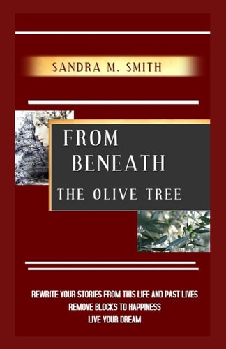 From Beneath The Olive Tree Rewrite Your Stories From This Life And Past Lives