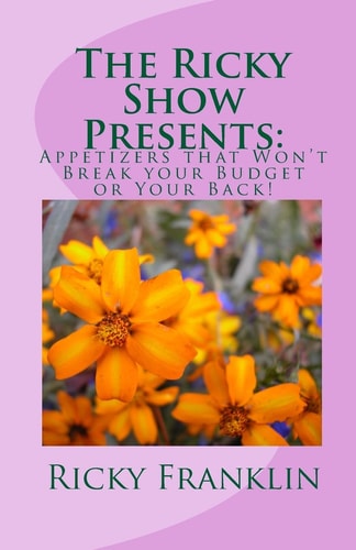 The Ricky Show Presents : Easy Appetizers that Won't Break Your Budget Or Your Back!