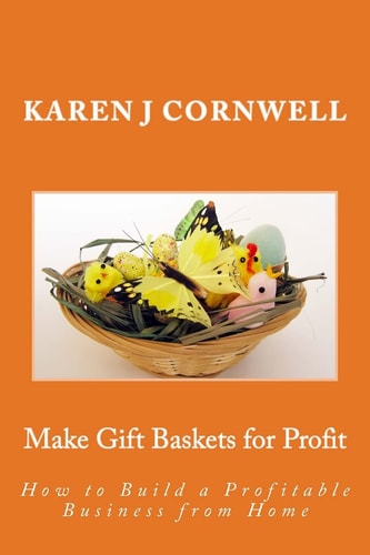 Make Gift Baskets for Profit How to Build a Profitable Business from Home