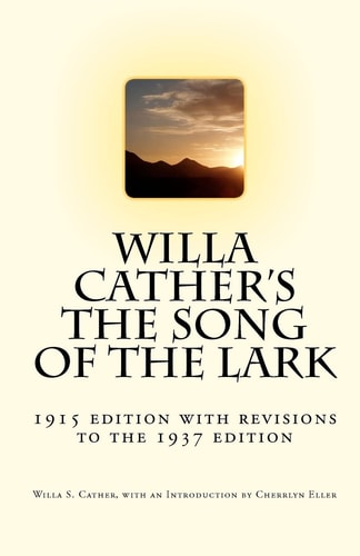 Willa Cather's The Song of the Lark 1915 Edition with Revisions to the 1937 Edition