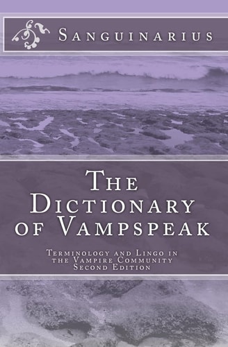 The Dictionary of Vampspeak, Second Edition Terminology and Lingo in the Vampire Community