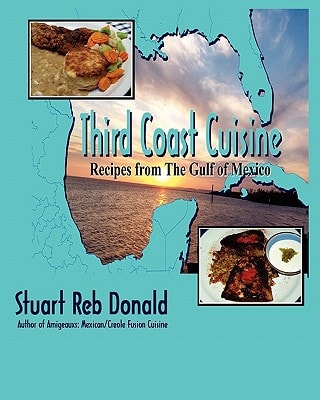Third Coast Cuisine Recipes from the Gulf of Mexico