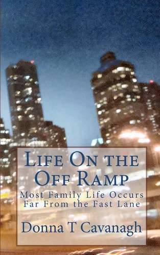 Life on the Off Ramp Most Family Life Occurs Far from the Fast Lane