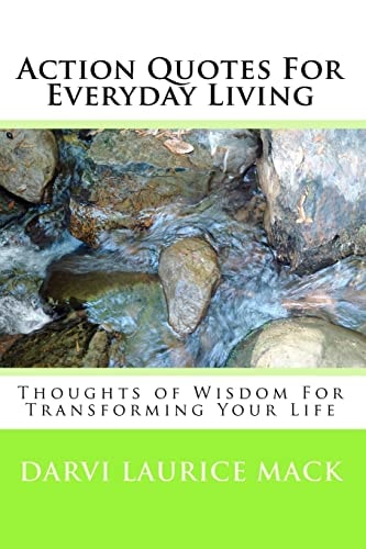 Action Quotes For Everyday Living Thoughts of Wisdom For Transforming Your Life