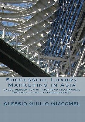 Successful Luxury Marketing in Asia Value Perception of High-End Mechanical Watches in the Japanese Market