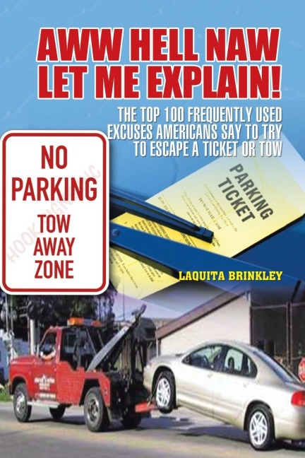 Aww Hell Naw Let Me Explain!: The Top 100 Frequently Used Excuses Americans Say to Try to Escape a Ticket or Tow