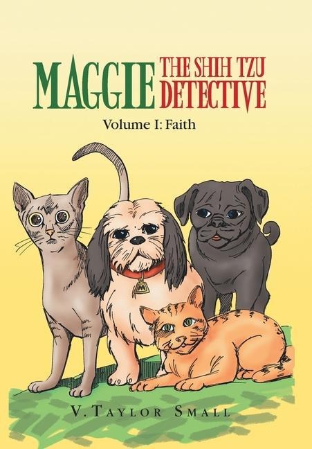 Maggie the Shih Tzu Detective: Volume I: Faith