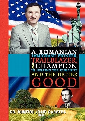A Romanian Immigrant Pioneer, Trailblazer, and Champion in Helping Humanity and the Better Good