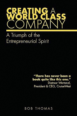 Creating A World Class Company A Triumph of the Entrepreneurial Spirit