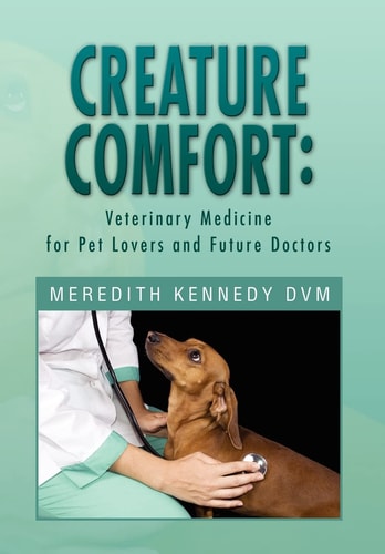 Creature Comfort Veterinary Medicine for Pet Lovers and Future Doctors