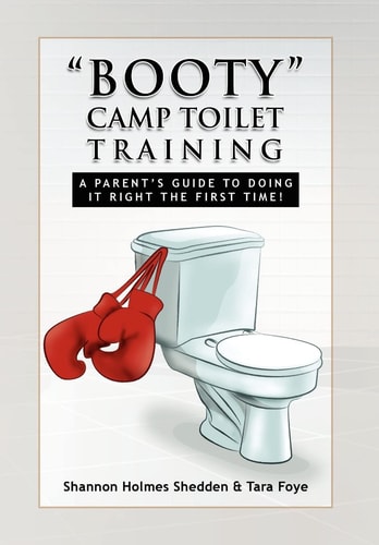 Booty Camp Toilet Training A Parent's Guide to Doing it Right the First Time!