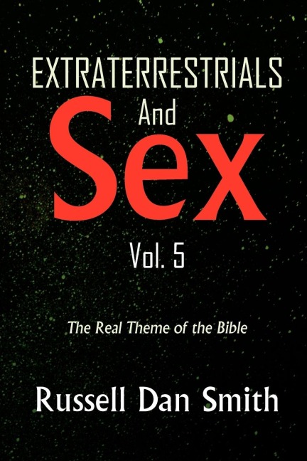 Extraterrestrial and Sex Vol. 5 The Real Theme of the Bible