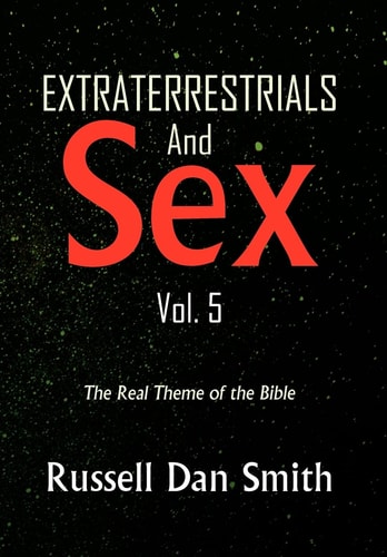 Extraterrestrial and Sex Vol. 5 The Real Theme of the Bible