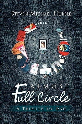 Almost Full Circle A Tribute to Dad