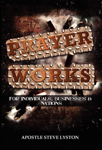 Prayer Works! For Individuals, Businesses and Nations
