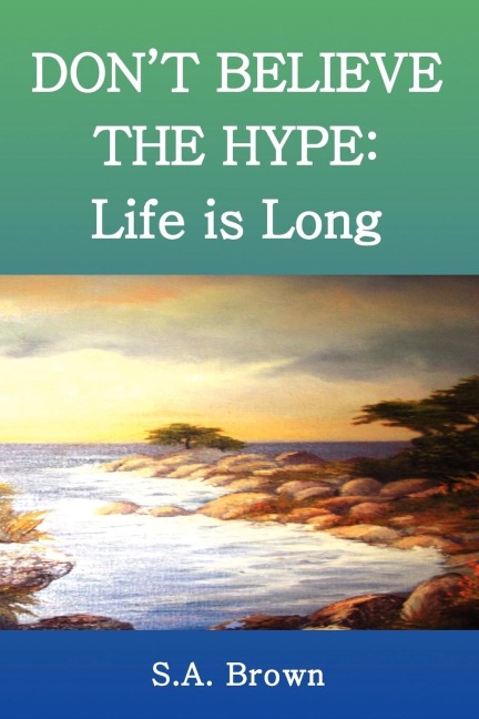 Dont Believe the Hype: Life Is Long