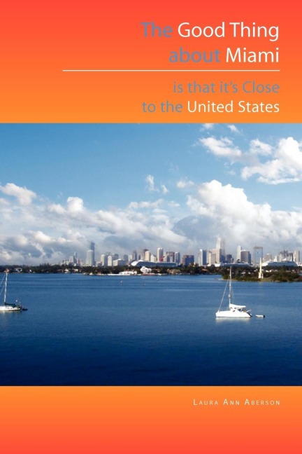 The Good Thing about Miami Is That Its Close to the United States