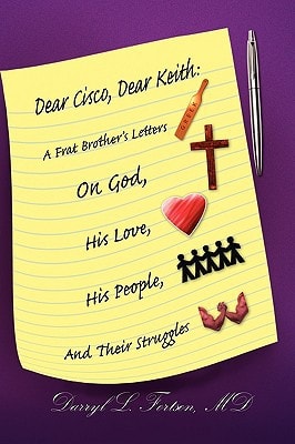 Dear Cisco, Dear Keith A Frat Brother's Letters on God, His Love, His People, and Their Struggles