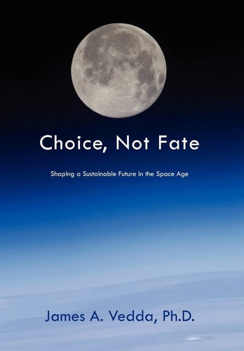 Choice, Not Fate Shaping a Sustainable Future in the Space Age