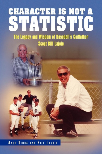 Character Is Not a Statistic: The Legacy and Wisdom of Baseballs Godfather Scout Bill Lajoie
