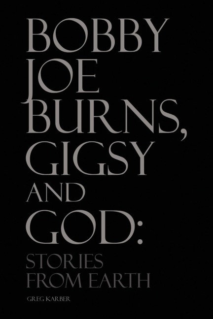 Bobby Joe Burns, Gigsy and God: Stories from Earth