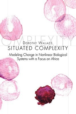 Situated Complexity Modeling Change in Nonlinear Biological Systems with A Focus on Africa