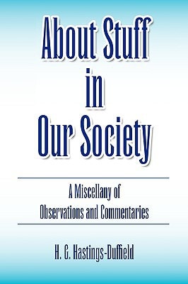 About Stuff in Our Society A Miscellany of Observations and Commentaries