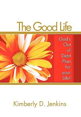 The Good Life God's Out of Debt Plan for Your Life