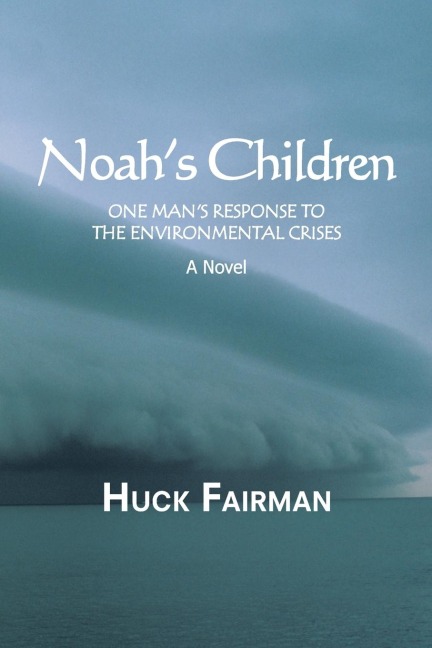 Noahs Children: One Mans Response to the Environmental Crises a Novel
