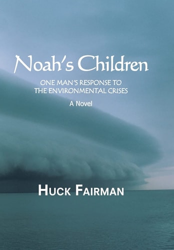 Noah's Children One Man's Response to the Environmental Crises a Novel