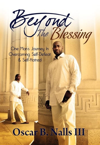 Beyond the Blessing One Man's Journey in Overcoming Self-Defeat and Self-Hatred