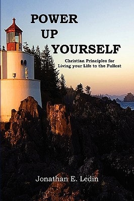 Power Up Yourself Christian Principles for Living Your Life to the Fullest