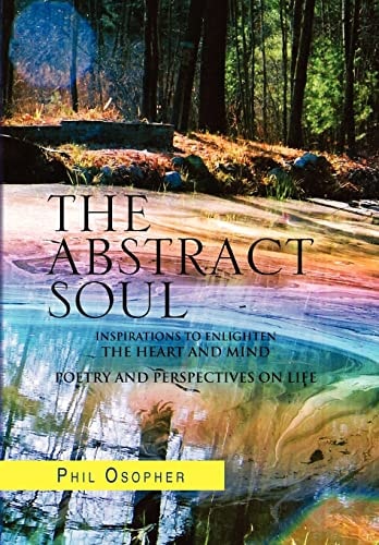 The Abstract Soul Inspirations to Enlighten the Heart and Mind Poetry and Perspectives on Life