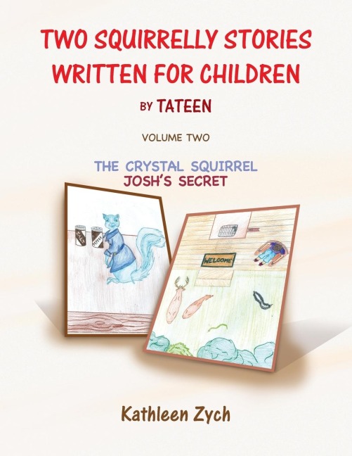 Two Squirrelly Stories Written For Children by Tateen Volume Two: The Crystal Squirrel, Joshs Secret