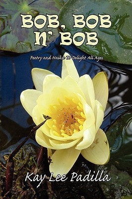 Bob, Bob N' Bob Poetry and Haiku to Delight All Ages