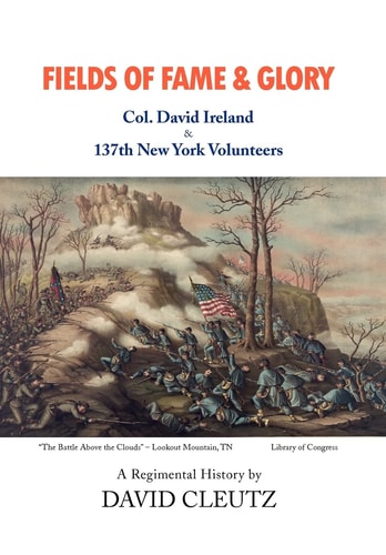 Fields of Fame and Glory Col. David Ireland and the 137th New York Volunteers