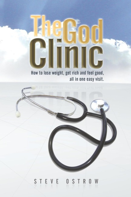 The God Clinic: How to Lose Weight, Get Rich and Feel Good, All in One Easy Visit.
