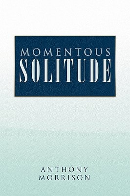 Momentous Solitude