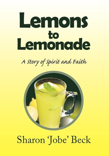 Lemons to Lemonade A Story of Spirit and Faith