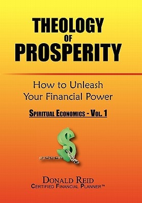 Theology of Prosperity: How to Unleash Your Financial Power Spritual Economics Volume 1